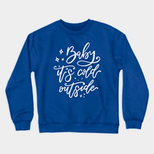 Baby it's cold outside - white lettering Crewneck Sweatshirt